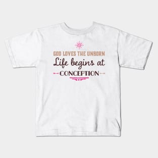 God Loves the Unborn Life Begins at Conception Kids T-Shirt